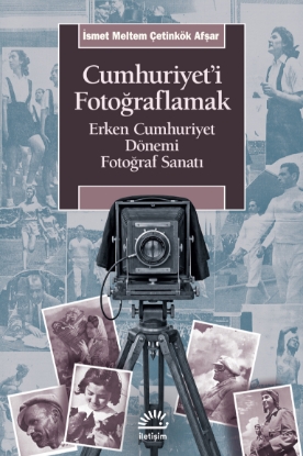 Resim Cumhuriyet'i Fotoğraflamak: Erken Cumhuriyet Dönemi Fotoğraf Sanatı