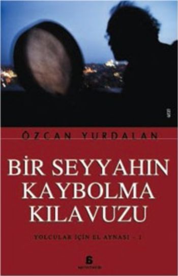 Bir Seyyahın Kaybolma Kılavuzu Yolcular İçin El Aynası 1