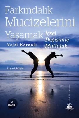 Farkındalık Mucizelerini Yaşamak İçsel Değişimle Mutluluk