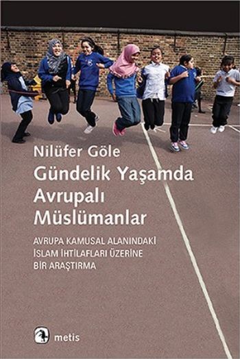 Gündelik Yaşamda Avrupalı Müslümanlar Avrupa Kamusal Alanındaki İslam İhtilafları Üzerine Bir Araşt