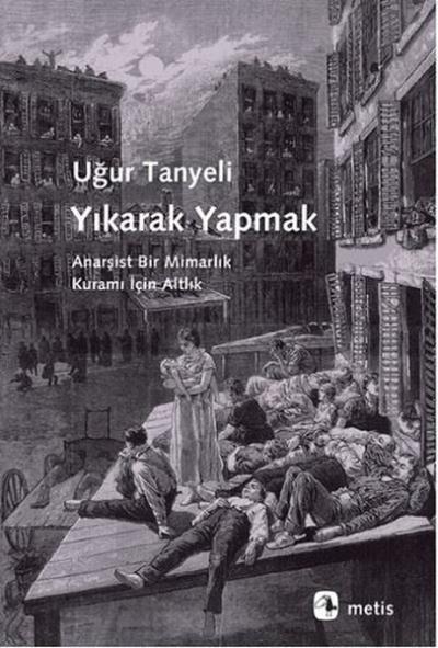 Yıkarak Yapmak Anarşist Bir Mimarlık Kuramı İçin Altlık