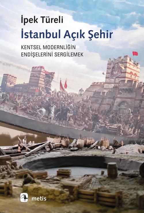 İstanbul Açık Şehir Kentsel Modernitenin Endişelerini Sergilemek