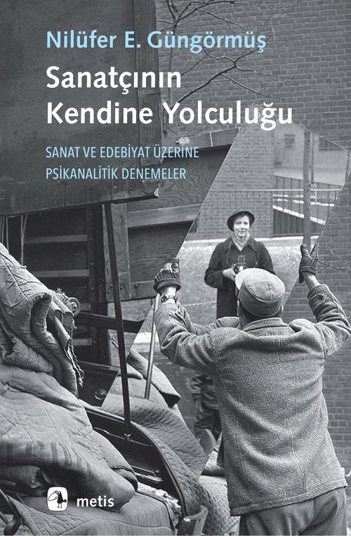 Sanatçının Kendine Yolculuğu Sanat ve Edebiyat Üzerine Psikanalitik Denemeler