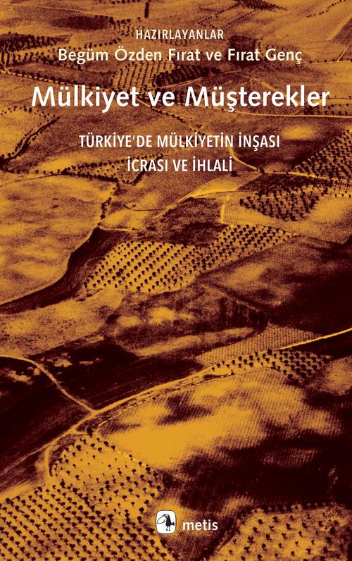 Mülkiyet ve Müşterekler Türkiye'de Mülkiyetin İnşası İcrası ve İhlali