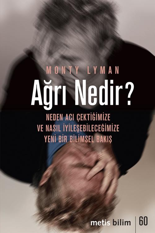 Ağrı Nedir Neden Acı Çektiğimize ve Nasıl İyileşeybileceğimize Yeni Bir Bilimsel Bakış