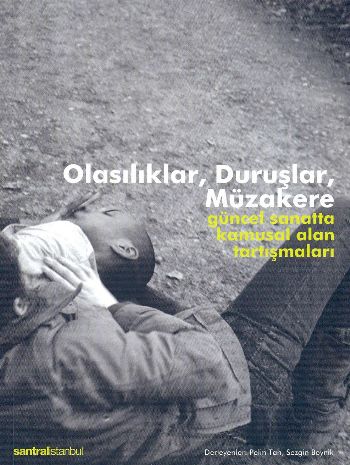 Olasılıklar Duruşlar Müzakere Güncel Sanatta Kamusal Alan Tartışmaları