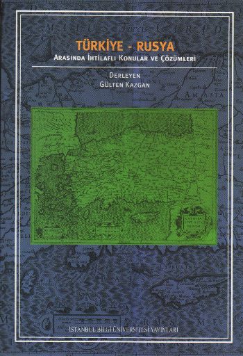 Türkiye Rusya Arasında İhtilaflı Konular ve Çözümleri