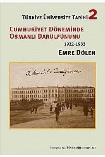 Türkiye Üniversite Tarihi 2 Cumhuriyet Döneminde Osmanlı Darülfünun'u 1922 1933