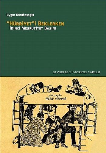 Hürriyet'i Beklerken İkinci Meşrutiyet Basını