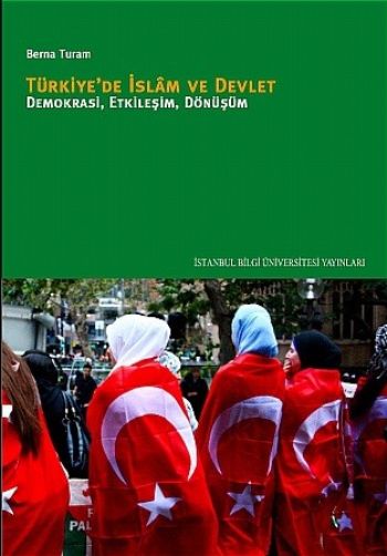 Türkiye'de İslam ve Devlet Demokrasi Etkileşim Dönüşüm