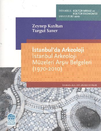 İstanbul'da Arkeoloji İstanbul Arkeoloji Müzeleri Arşiv Belgeleri 1970 2010