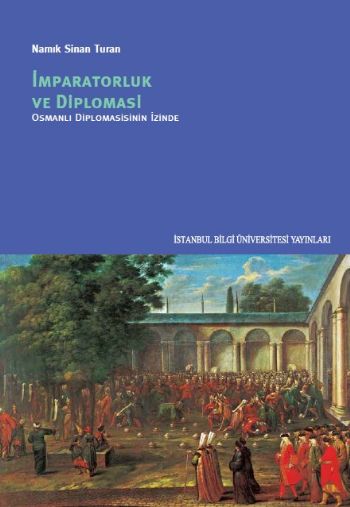 İmparatorluk ve Diplomasi Osmanlı Diplomasisinin İzinde