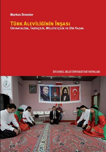 Türk Aleviliğinin İnşası Oryantalizm Tarihçilik Milliyetçilik ve Din Yazımı