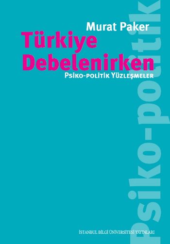 Türkiye Debelenirken Psiko Politik Yüzleşmeler