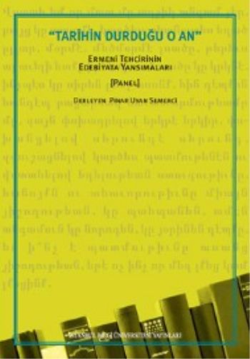 Tarihin Durduğu O An Ermeni Tehcirinin Edebiyata Yansımaları