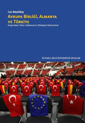 Avrupa Birliği Almanya ve Türkiye İlişkilerde Temel Değerler ve Dönüşen Stratejiler