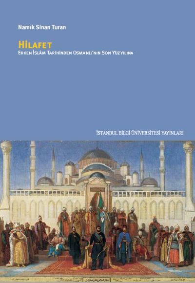 Hilafet Erken İslam Tarihinden Osmanlı'nın Son Yüzyılına