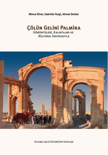 Çölün Gelini Palmira Görüntüleri Kalıntıları ve Kültürel Hatırasıyla