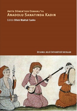 Anadolu Sanatında Kadın Antik Dönem'den Osmanlı'ya