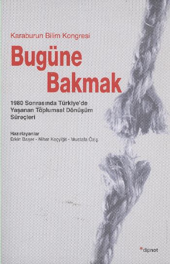 Bugüne Bakmak 1980 Sonrasında Türkiye'de Yaşanan Toplumsal Dönüşüm Süreçleri