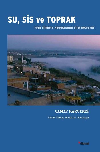Su Sis ve Toprak Yeni Türkiye Sinemasının Film İmgeleri