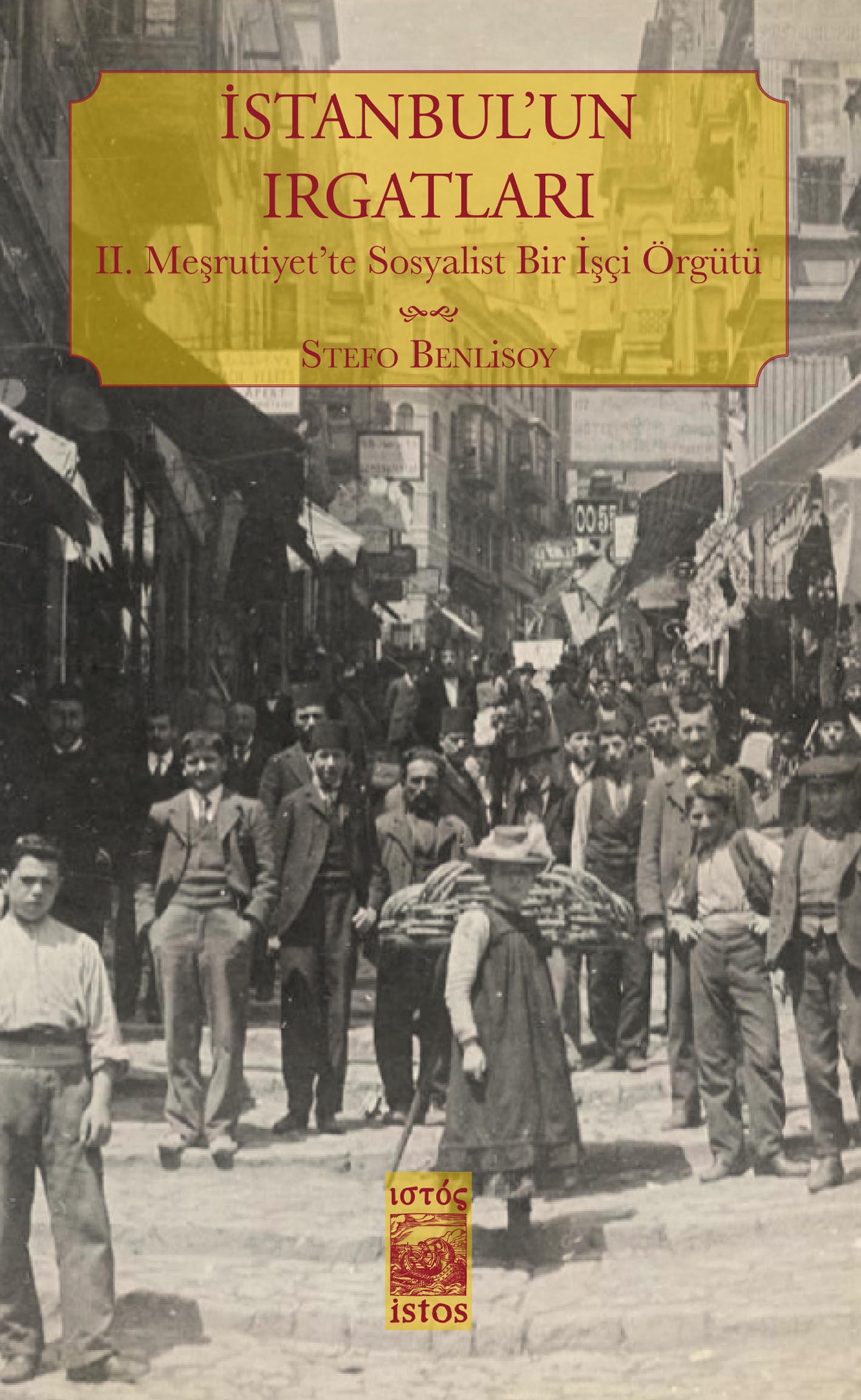 İstanbul'un Irgatları II. Meşrutiyet'te Sosyalist Bir İşçi Örgütü