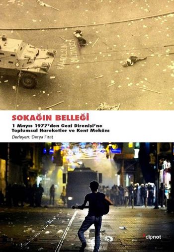 Sokağın Belleği 1 Mayıs 1977'den Gezi Direnişine Toplumsal Hareketler ve Kent Mekanı