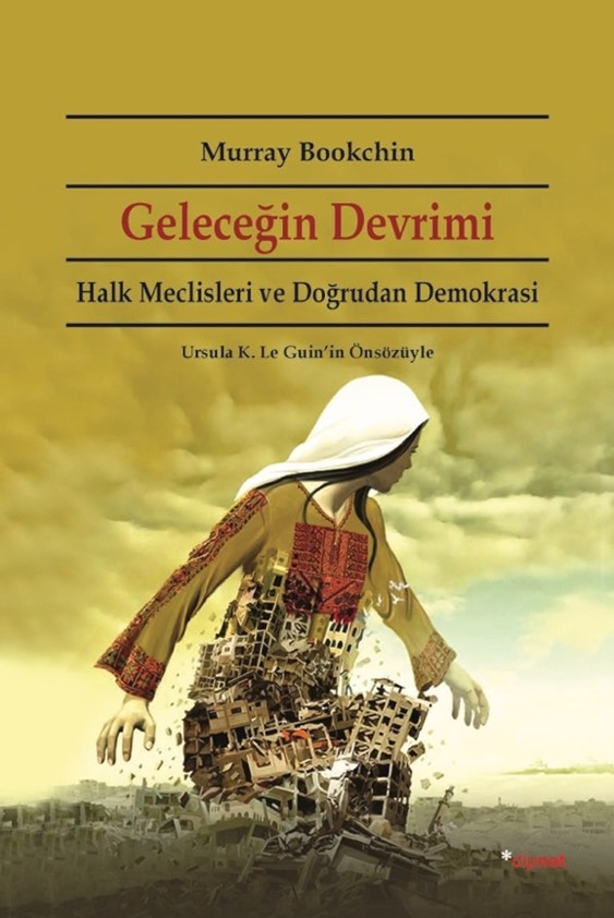 Geleceğin Devrimi Halk Meclisleri ve Doğrudan Demokrasi Ursula K. Le Guin'in Önsözüyle