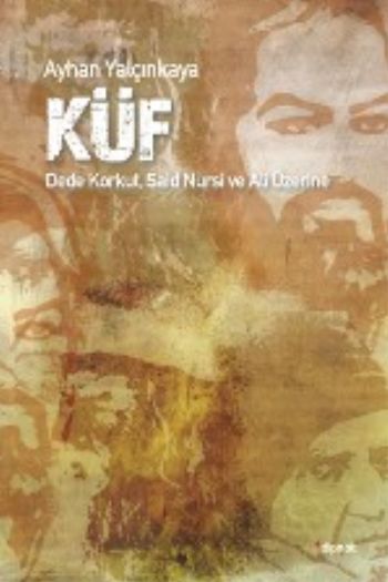 Küf Dede Korkut Said Nursi ve Ali Üzerine