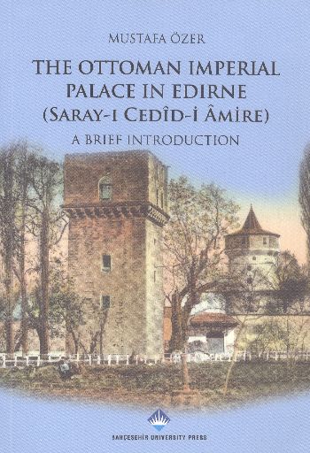 The Ottoman Imperial Palace In Edirne Saray ı Cedid i amire A Brief Introduction