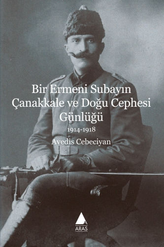 Bir Ermeni Subayın Çanakkale ve Doğu Cephesi Günlüğü 1914 1918