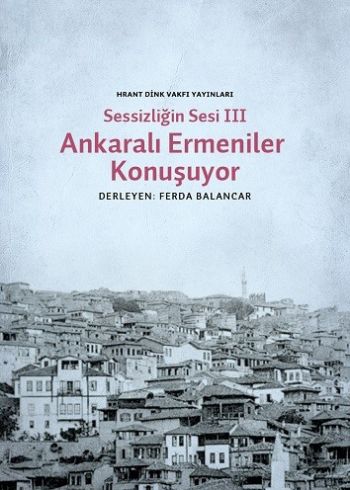 Ankaralı Ermeniler Konuşuyor Sessizliğin Sesi 3