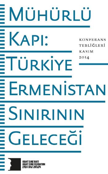 Mühürlü Kapı Türkiye Ermenistan Sınırının Geleceği Hrant Dink Vakfı Yayınları
