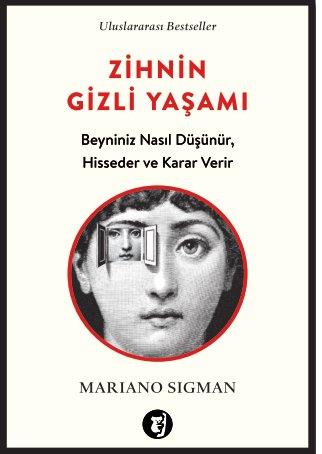 Zihnin Gizli Yaşamı Beyniniz Nasıl Düşünür Hisseder ve Karar Verir
