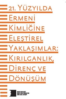 21. Yüzyılda Ermeni Kimliğine Eleştirel Yaklaşımlar Kırılganlık Direnç ve Dönüşüm