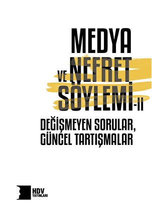 Medya ve Nefret Söylemi II Değişmeyen Sorular Güncel Tartışmalar