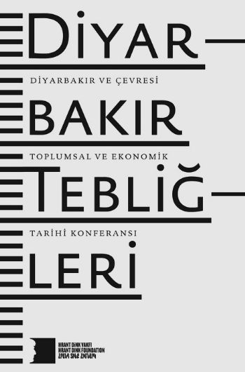 Diyarbakır Tebliğleri Diyarbakır ve Çevresi Toplumsal ve Ekonomik Tarihi Konferansı Hrant Dink Va