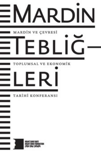 Mardin Tebliğleri Mardin ve Çevresi Toplumsal ve Ekonomik Tarihi Konferansı Hrant Dink Vakfı Yayın