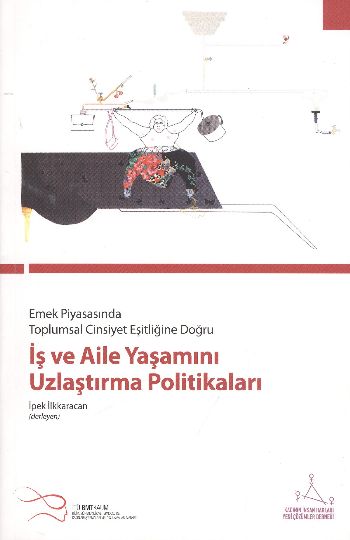 İş ve Aile Yaşamını Uzlaştırma Politikaları Emek Piyasasında Toplumsal Cinsiyet Eşitliğine Doğru