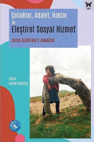 Çocuklar Adalet Haklar ve Eleştirel Sosyal Hizmet Sevda Uluğtekin'e Armağan