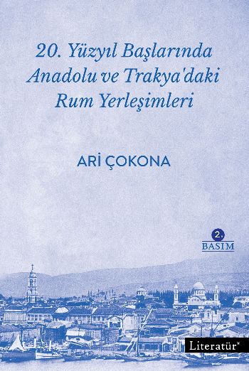 20. Yüzyıl Başlarında Anadolu ve Trakya'daki Rum Yerleşimleri 2. Basım