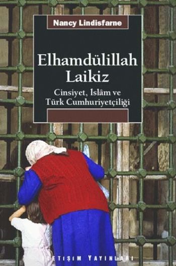 Elhamdülillah Laikiz Cinsiyet İslam ve Türk Cumhuriyetçiliği