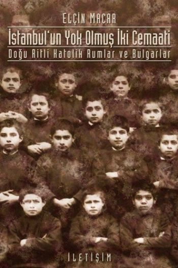 İstanbul'un Yok Olmuş İki Cemaati Doğu Ritli Katolik Rumlar ve Bulgarlar