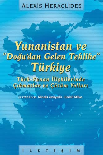 Yunanistan ve Doğu'dan Gelen Tehlike Türkiye Türk Yunan İlişkilerinde Çıkmazlar ve Çözüm Yolları