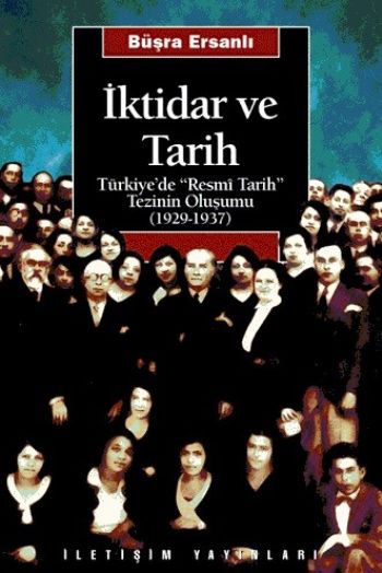 İktidar ve Tarih Türkiye'de Resmi Tarih Tezinin Oluşumu 1929 1937