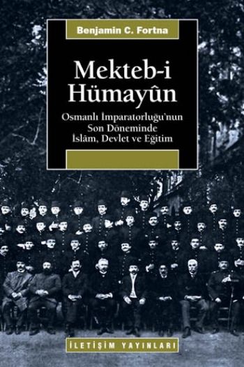 Mektebi Hümayun Osmanlı İmparatorluğu'nun Son Döneminde İslam Devlet ve Eğitim