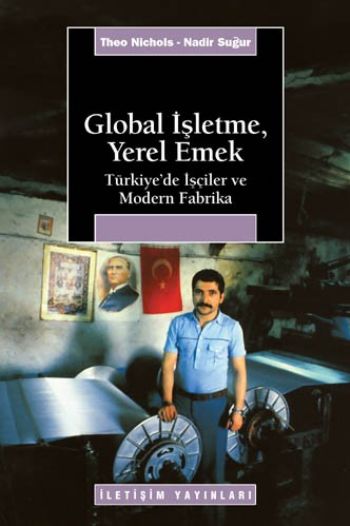 Global İşletme Yerel Emek Türkiye'de İşçiler ve Modern Fabrika
