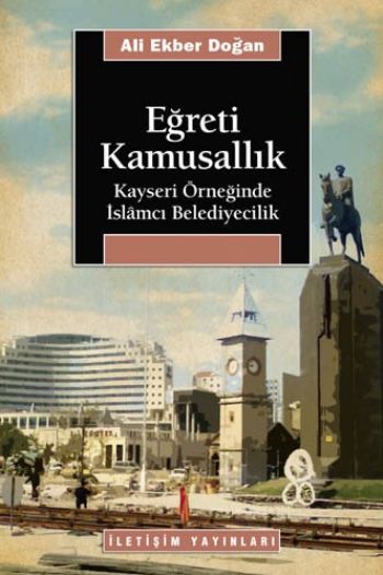 Eğreti Kamusallık Kayseri Örneğinde İslamcı Belediyecilik