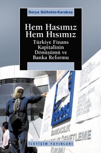 Hem Hasımız Hem Hısımız Türkiye Finansal Kapitalinin Dönüşümü ve Banka Reformu