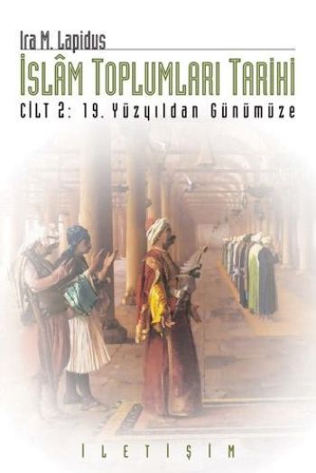 İslam Toplumları Tarihi Cilt 2 19.Yüzyıldan Günümüze